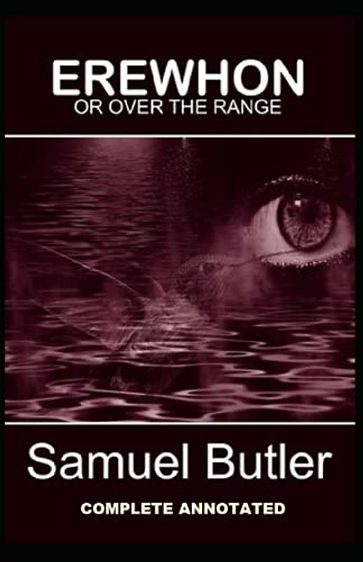 Erewhon, or Over The Range: (Complete Annotated)