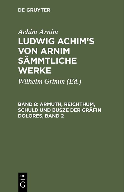 Achim Arnim: Ludwig Achim's von Arnim sämmtliche Werke / Armuth, Reichthum, Schuld und Busze der Gräfin Dolores, Band 2