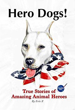 Hero Dogs: True Stories of Amazing Animal Heroes (Military Working Dog Stories for Kids and Adults!, Band 2)