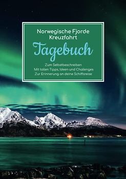 Norwegische Fjorde Kreuzfahrt Tagebuch - Zum Selbstbeschreiben - Mit tollen Tipps, Ideen und Challenges - Zur Erinnerung an deine Schiffsreise