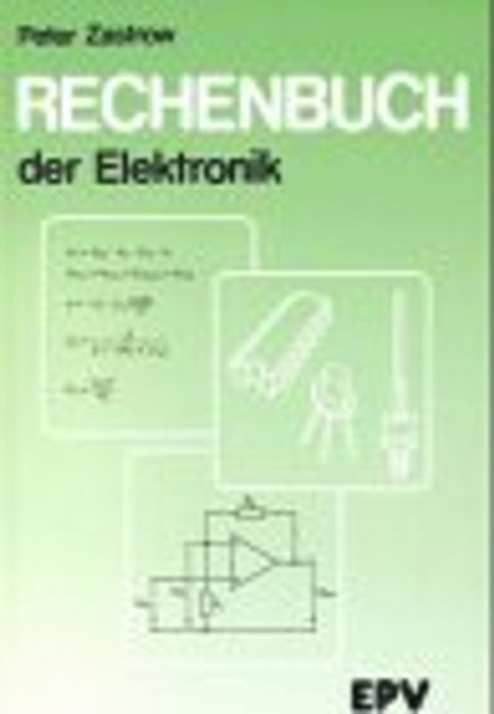 Rechenbuch der Elektronik. Für gewerbliche Berufs- und Fachschulen, für Fort- und Weiterbildung...