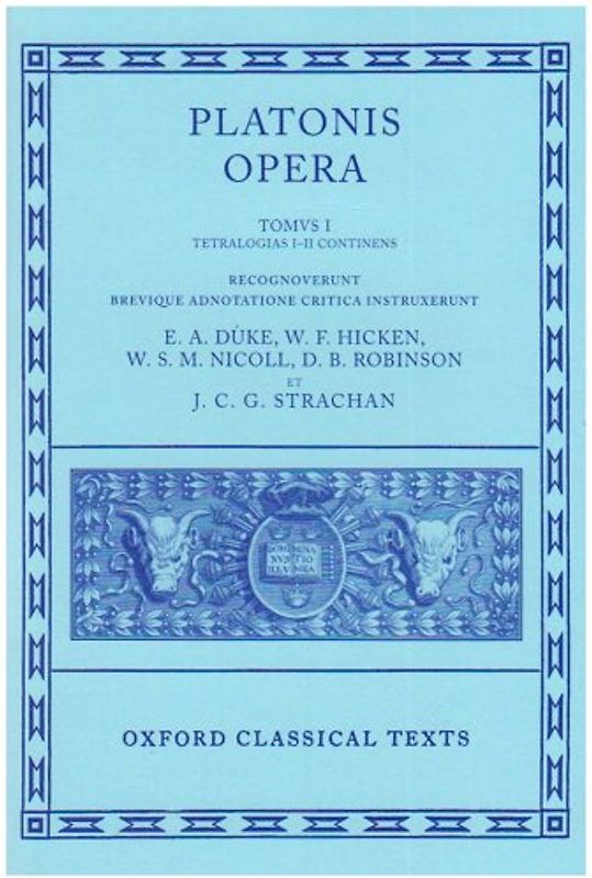 Platonis Opera 1: Euthyphro, Apologia, Crito, Phaedo, Cratylus, Theaetetus,Sophista, Politicus: 001 (Platonis Opera Vol. I)