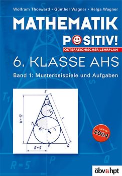Mathematik positiv!. AHS / Klasse 6 AHS - Musterbeispiele und Aufgaben