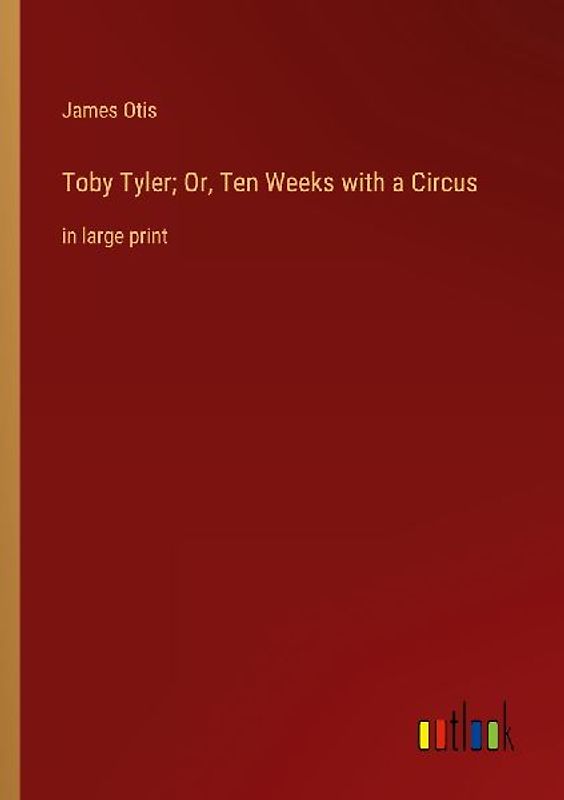 Toby Tyler; Or, Ten Weeks with a Circus