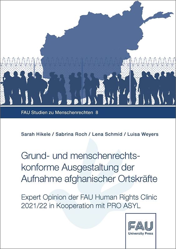 Grund- und menschenrechtskonforme Ausgestaltung der Aufnahme afghanischer Ortskräfte. Expert Opinion der FAU Human Rights Clinic 2021/22 in Kooperation mit Pro Asyl