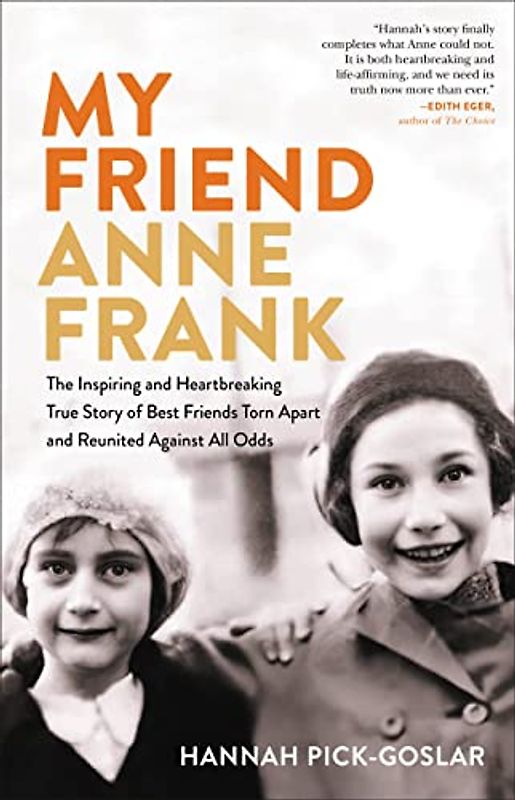 My Friend Anne Frank: The Inspiring and Heartbreaking True Story of Best Friends Torn Apart and Reunited Against All Odds