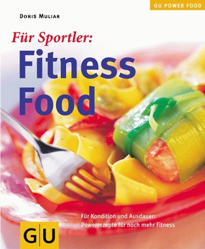 Fitness-Food. Für Sportler: Für Kondition und Ausdauer: Power-Rezepte für noch mehr Fitness
