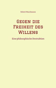 Gegen die Freiheit des Willens