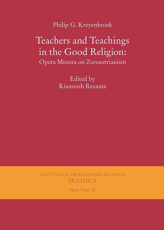 Teachers and Teachings in the Good Religion: Opera Minora on Zoroastrianism