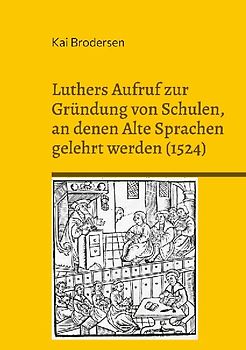 Luthers Aufruf zur Gründung von Schulen, an denen Alte Sprachen gelehrt werden (1524)
