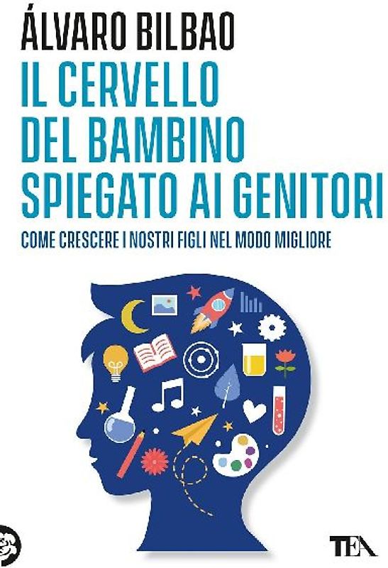 Il cervello del bambino spiegato ai genitori. Come crescere i nostri figli nel modo migliore