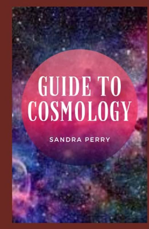 Guide to Cosmology: Cosmology has come to term from the Greek words 'kosmos', which means ‘world’, and 'logia', which means ‘study of’.