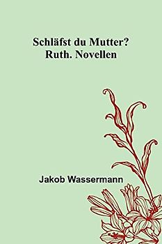 Schläfst du Mutter?; Ruth. Novellen