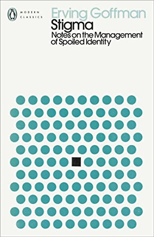Stigma: Notes on the Management of Spoiled Identity (Penguin Modern Classics)
