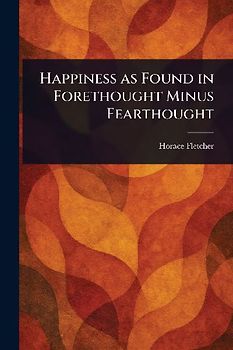 Happiness as Found in Forethought Minus Fearthought