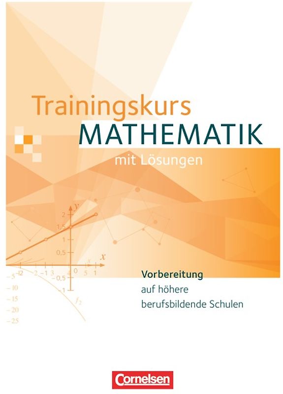 Trainingskurs Mathematik - Vorbereitung auf höhere berufsbildende Schulen - Ausgabe 2014