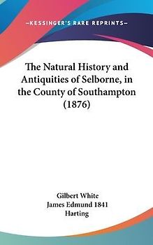 The Natural History And Antiquities Of Selborne, In The County Of Southampton (1876)