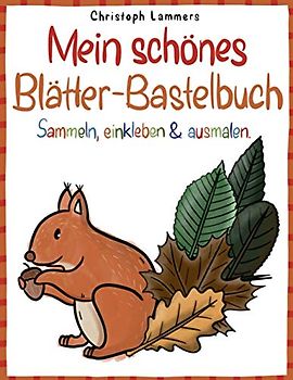 Mein schönes Blätter-Bastelbuch: Sammeln, einkleben & ausmalen (3 - 6 Jahre)