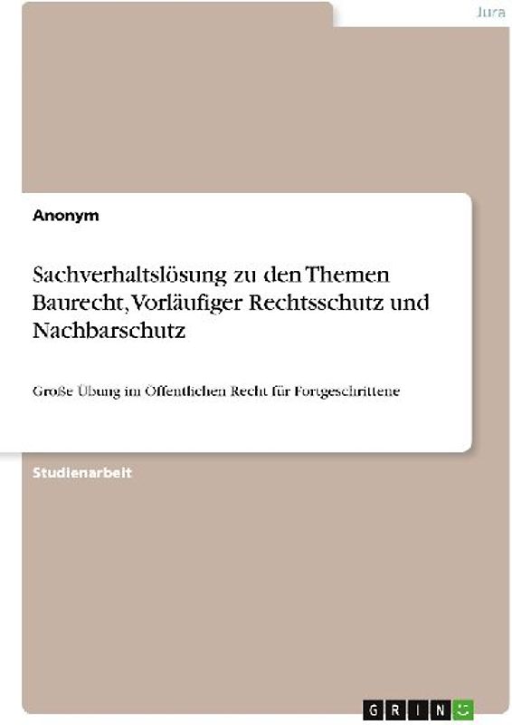 Sachverhaltslösung zu den Themen Baurecht, Vorläufiger Rechtsschutz und Nachbarschutz