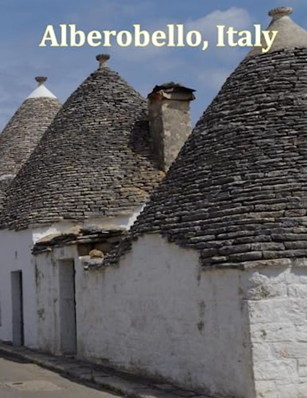 Alberobello, Italy: A Visual Exploration of Alberobello, Italy and Beyond, A Visual Journey through Extraordinary Landscapes - A Photography Coffe ... Breath Away, Tourism Guide Book, Band 107)