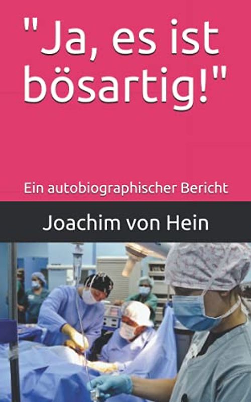 "Ja, es ist bösartig!": Ein autobiographischer Bericht, wie mich der Krebs in den ersten 101 Tagen komplett aus der Bahn geworfen und wieder neu auf die Gleise gestellt hat.