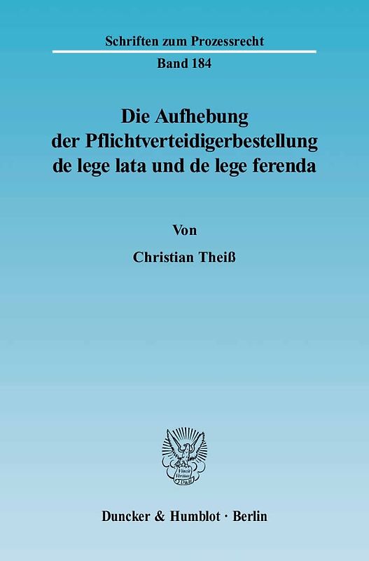 Die Aufhebung der Pflichtverteidigerbestellung de lege lata und de lege ferenda.