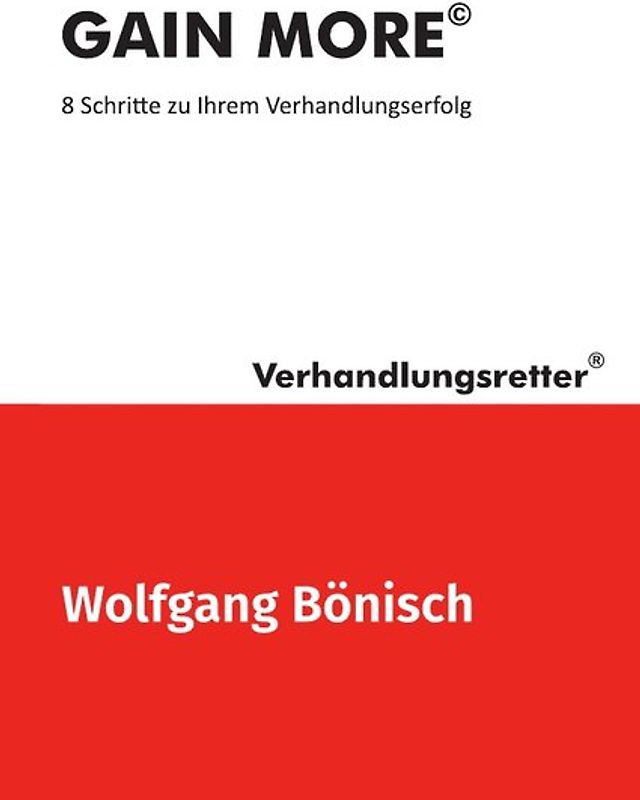 Der Verhandlungsretter rät / GAIN MORE©: 8 Schritte zu Ihrem Verhandlungserfolg