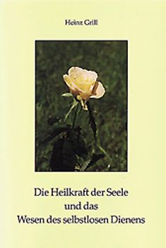 Die Heilkraft der Seele und das Wesen des selbstlosen Dienens