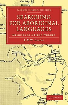 Searching for Aboriginal Languages: Memoirs of a Field Worker (Cambridge Library Collection - Linguistics)