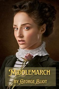 Middlemarch: Love, Duty and the Power of Choice (Annotated)