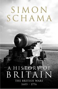 A History of Britain - Volume 2: The British Wars 1603 - 1776 - Simon Schama