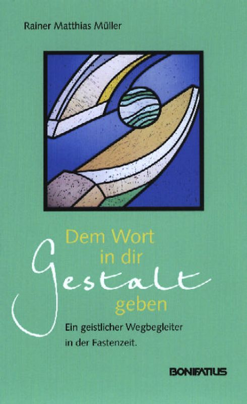 Dem Wort in dir Gestalt geben. Ein geistlicher Wegbegleiter in der Fastenzeit