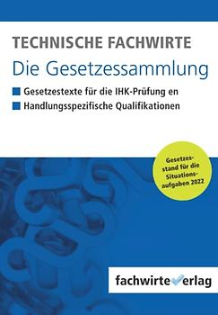 Technische Fachwirte - Die Gesetzessammlung: Gesetzestexte für die IHK-Prüfung 2022