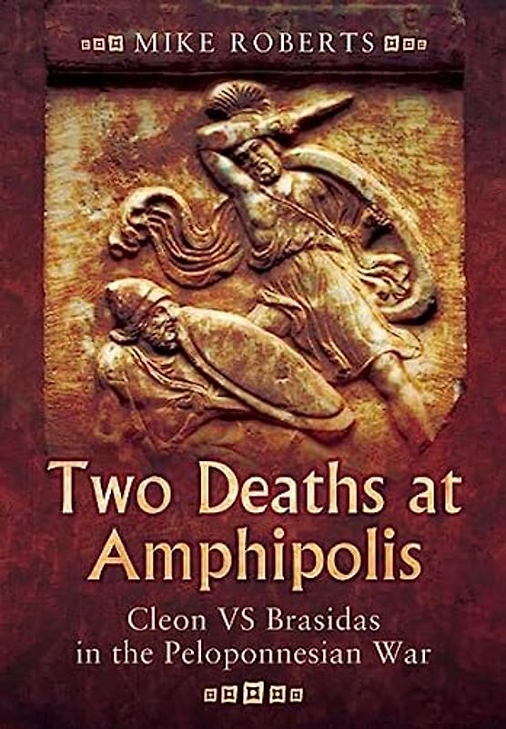 Two Deaths at Amphipolis: Cleon vs Brasidas in the Peloponnesian War