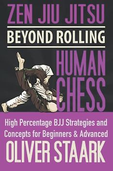 Zen Jiu Jitsu - Human Chess: High Percentage Strategies and Concepts for Beginners and Advanced Students