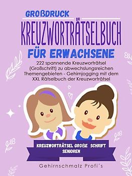 Großdruck - Kreuzworträtselbuch Erwachsene: 222 spannende Kreuzworträtsel (Großschrift) zu abwechslungsreichen Themengebieten - Gehirnjogging mit dem ... - Kreuzworträtsel große Schrift Senioren