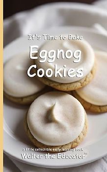 It's Time to Bake Eggnog Cookies