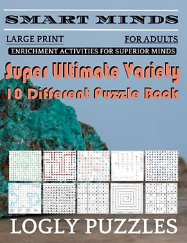 Smart Minds -Variety 10 Different Puzzle Book For Adults: Ultimate Variety Puzzles Large-Print Word Search, Word Maze .Word Spiral ,Word Angles, ... Crossword And Sudoku Easy , Medium And Hard