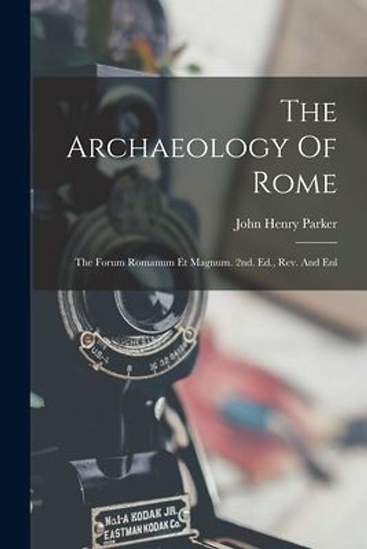 The Archaeology Of Rome: The Forum Romanum Et Magnum. 2nd. Ed., Rev. And Enl