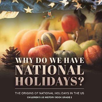 Why Do We Have National Holidays? The Origins of National Holidays in the US | Children's US History Book Grade 2