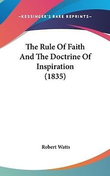 The Rule Of Faith And The Doctrine Of Inspiration (1835)