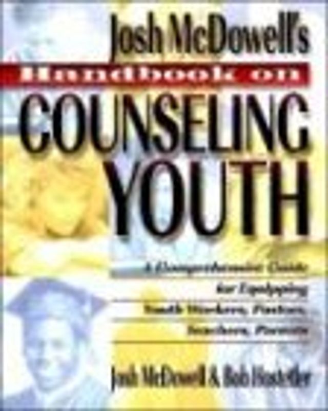 Handbook on Counseling Youth: A Comprehensive Guide for Equipping Youth Workers, Pastors, Teachers, Parents - McDowell, John
