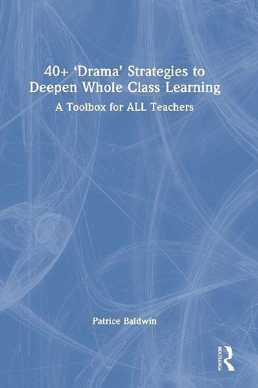 40+ 'Drama' Strategies to Deepen Whole Class Learning