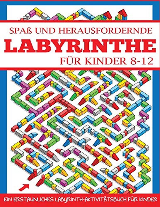 Spaß und Herausfordernde Labyrinthe für Kinder 8-12: Ein Erstaunliches Labyrinth-Aktivitätsbuch für Kinder