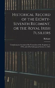 Historical Record of the Eighty-seventh Regiment, or the Royal Irish Fusiliers