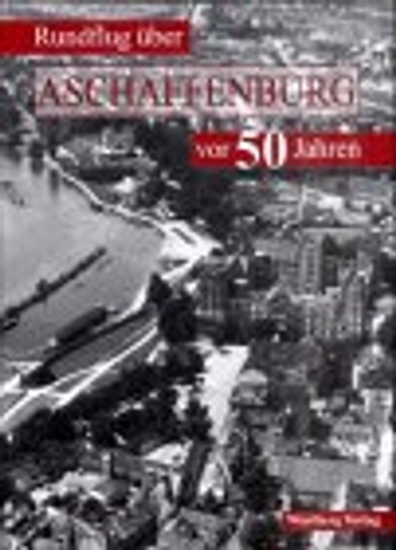 Rundflug über Aschaffenburg in den 50er Jahren
