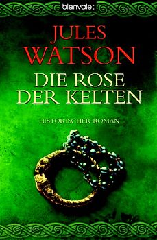 Die Rose der Kelten. Historischer Roman