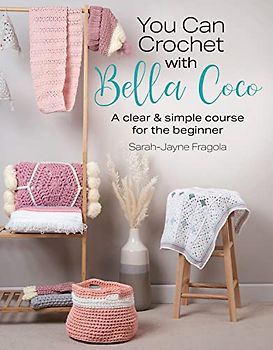 You Can Crochet With Bella Coco: A Clear & Simple Course for the Beginner