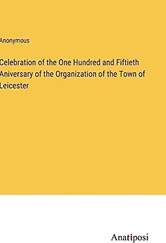 Celebration of the One Hundred and Fiftieth Aniversary of the Organization of the Town of Leicester