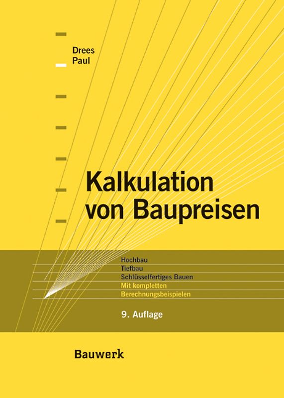 Kalkulation von Baupreisen. Hochbau, Tiefbau, Schlüsselfertiges Bauen. Mit kompletten Berechnungsbeispielen.